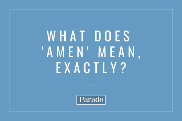 You Might Say 'Amen' Without Much Thought, but Here's What the Word Actually Means all-available